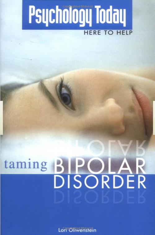 Cover of the book Psychology Today Taming Bipolar Disorder by Lori Oliwenstein, DK Publishing