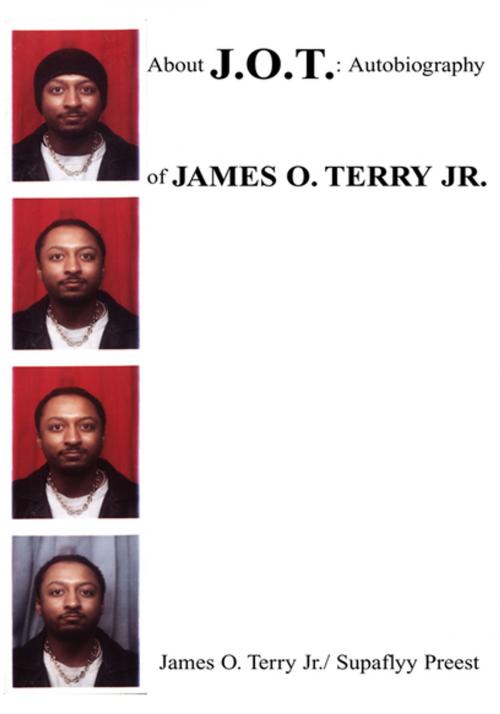 Cover of the book About J.O.T.: Autobiography of James O. Terry Jr. by James O. Terry Jr., Supaflyy Preest, Xlibris US