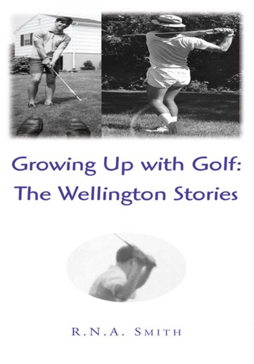 Cover of the book Growing up with Golf: the Wellington Stories by R.N.A. Smith, Xlibris US