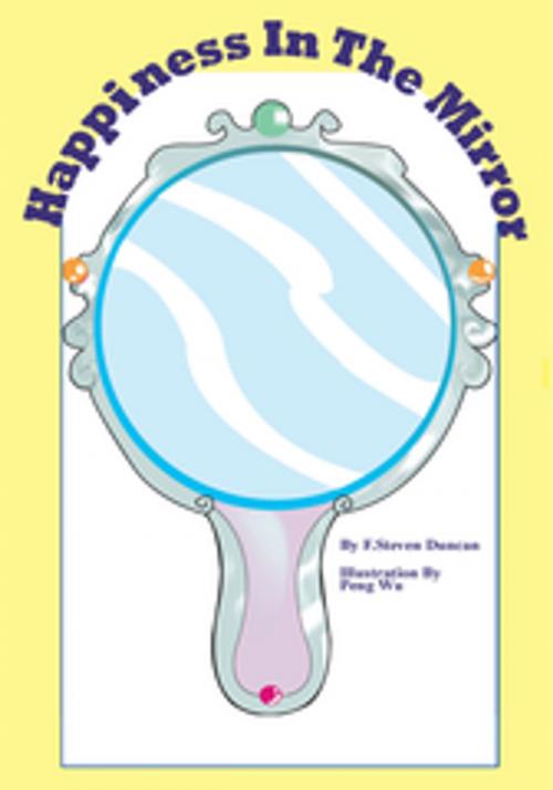 Cover of the book Happiness in the Mirror by F. Steven Duncan, AuthorHouse