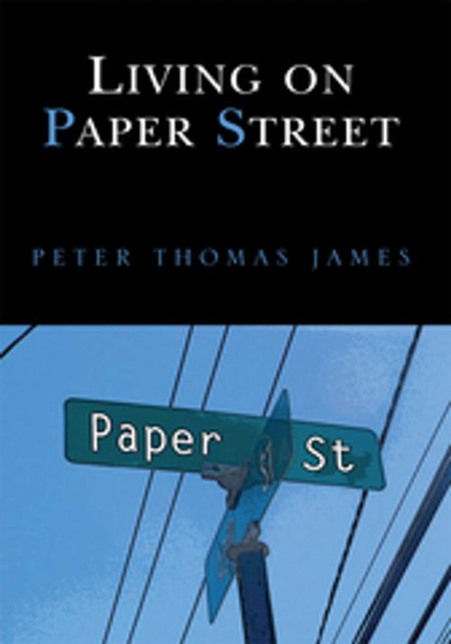 Cover of the book Living on Paper Street by Peter T. James, Xlibris US