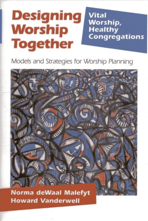Cover of the book Designing Worship Together by Howard Vanderwell, Norma deWaal Malefyt, Rowman & Littlefield Publishers