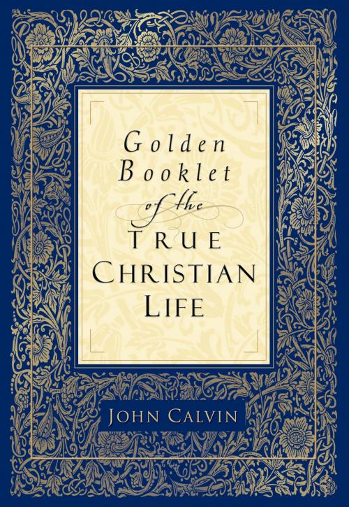 Cover of the book Golden Booklet of the True Christian Life by John Calvin, Baker Publishing Group