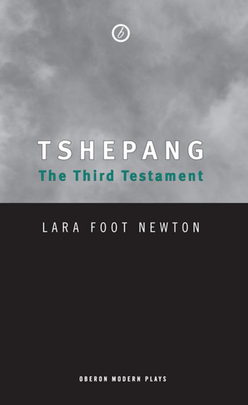Cover of the book Tshepang: The Third Testament by Lara Foot Newton, Oberon Books