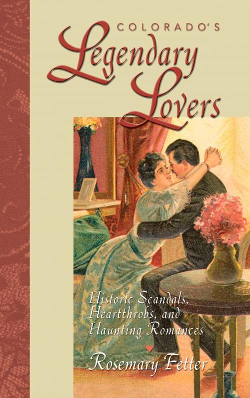 Cover of the book Colorado's Legendary Lovers by Rosemary Fetter, Fulcrum Publishing