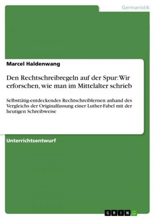 Cover of the book Den Rechtschreibregeln auf der Spur: Wir erforschen, wie man im Mittelalter schrieb by Marcel Haldenwang, GRIN Verlag