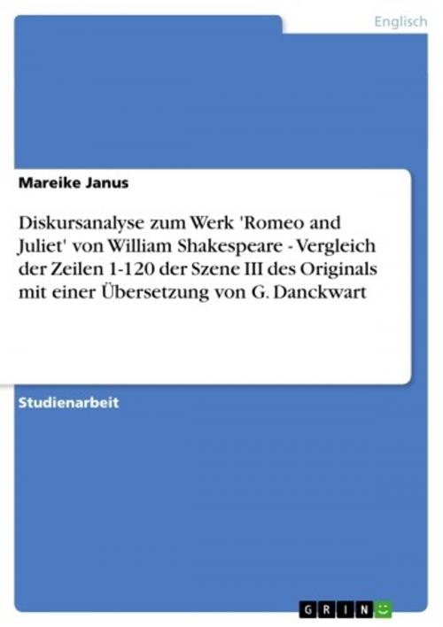 Cover of the book Diskursanalyse zum Werk 'Romeo and Juliet' von William Shakespeare - Vergleich der Zeilen 1-120 der Szene III des Originals mit einer Übersetzung von G. Danckwart by Mareike Janus, GRIN Verlag