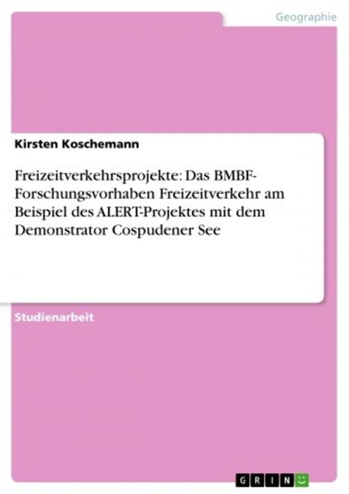Cover of the book Freizeitverkehrsprojekte: Das BMBF- Forschungsvorhaben Freizeitverkehr am Beispiel des ALERT-Projektes mit dem Demonstrator Cospudener See by Kirsten Koschemann, GRIN Verlag