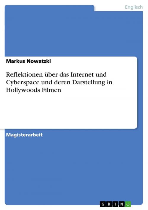 Cover of the book Reflektionen über das Internet und Cyberspace und deren Darstellung in Hollywoods Filmen by Markus Nowatzki, GRIN Verlag