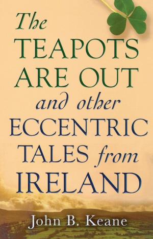 Cover of the book The Teapots Are Out and Other Eccentric Tales from Ireland by Mykel Hawke