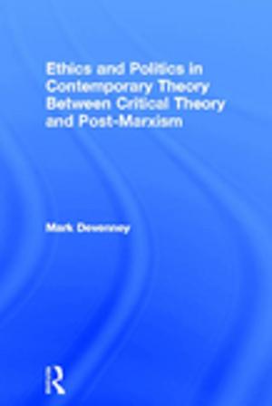 bigCover of the book Ethics and Politics in Contemporary Theory Between Critical Theory and Post-Marxism by 
