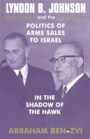Cover of the book Lyndon B. Johnson and the Politics of Arms Sales to Israel by Kurt Lancaster