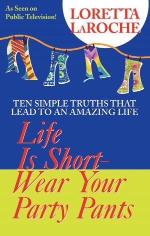 Cover of the book Life is Short, Wear Your Party Pants by Cheryl Richardson