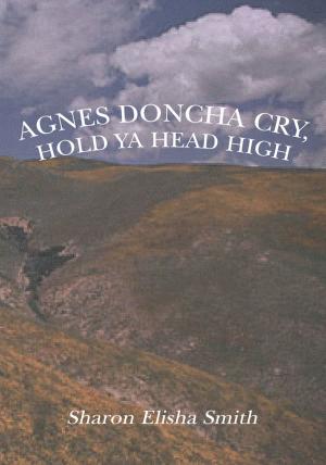 Cover of the book Agnes Doncha Cry, Hold Ya Head High by Serge Gorneff