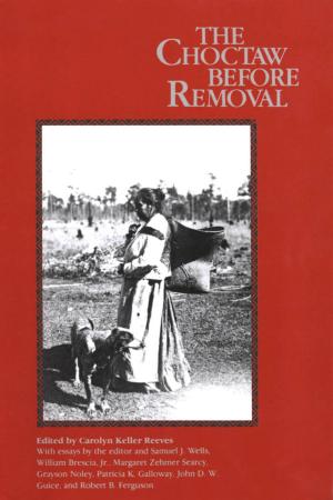 Cover of the book The Choctaw before Removal by George Schmidt, J. Richard Gruber, Jessie Poesch, Judith Bonner
