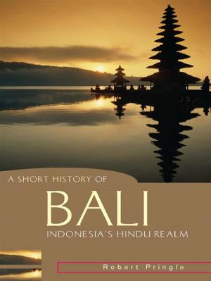Cover of the book A Short History of Bali: Indonesia's Hindu Realm by Danielle Wood