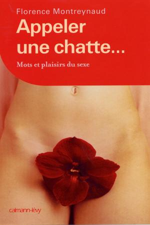 Cover of the book Appeler une chatte ... Mots et plaisirs du sexe by Eric Surdej