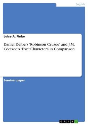 Cover of the book Daniel Defoe's 'Robinson Crusoe' and J.M. Coetzee's 'Foe': Characters in Comparison by Uta Schmidt