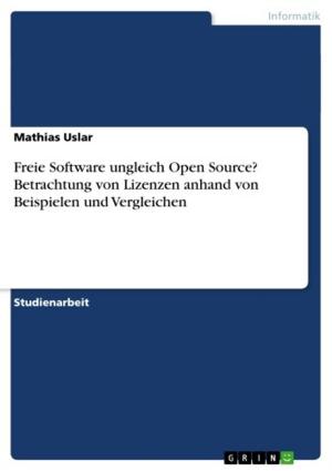 Cover of the book Freie Software ungleich Open Source? Betrachtung von Lizenzen anhand von Beispielen und Vergleichen by Anna Dück