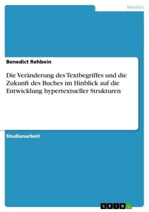 Cover of the book Die Veränderung des Textbegriffes und die Zukunft des Buches im Hinblick auf die Entwicklung hypertextueller Strukturen by Nada Lohschmidt