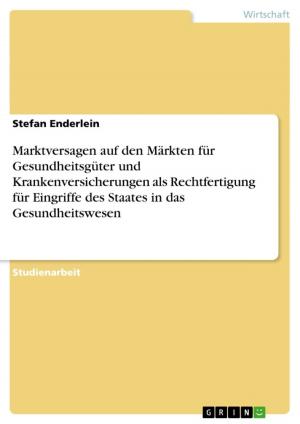 Cover of the book Marktversagen auf den Märkten für Gesundheitsgüter und Krankenversicherungen als Rechtfertigung für Eingriffe des Staates in das Gesundheitswesen by Felix Ulrich
