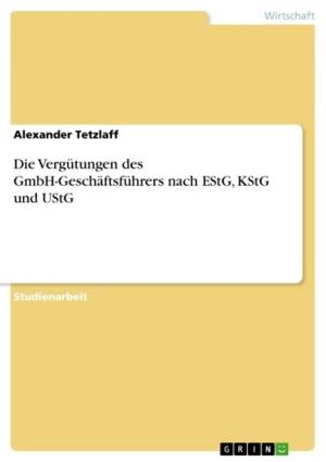 Cover of the book Die Vergütungen des GmbH-Geschäftsführers nach EStG, KStG und UStG by Ninette Schmidt