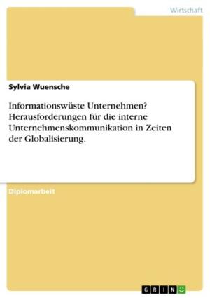 Cover of the book Informationswüste Unternehmen? Herausforderungen für die interne Unternehmenskommunikation in Zeiten der Globalisierung. by Aonym