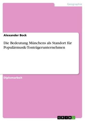 Cover of the book Die Bedeutung Münchens als Standort für Populärmusik-Tonträgerunternehmen by Catrin Knußmann