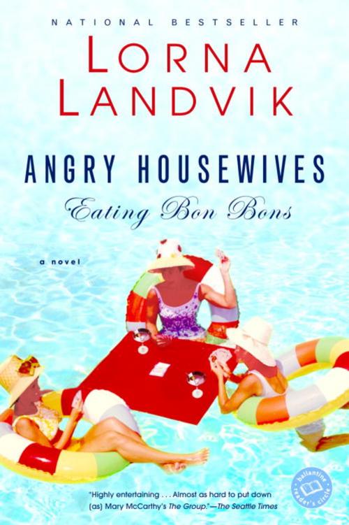 Cover of the book Angry Housewives Eating Bon Bons by Lorna Landvik, Random House Publishing Group
