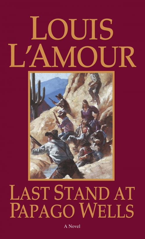 Cover of the book Last Stand at Papago Wells by Louis L'Amour, Random House Publishing Group