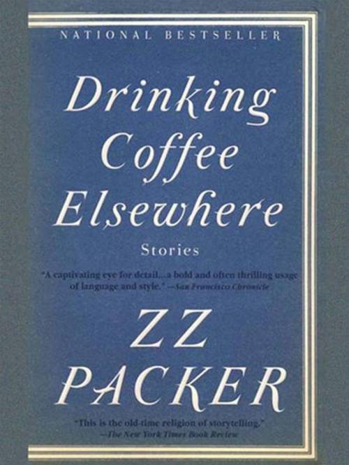 Cover of the book Drinking Coffee Elsewhere by ZZ Packer, Penguin Publishing Group