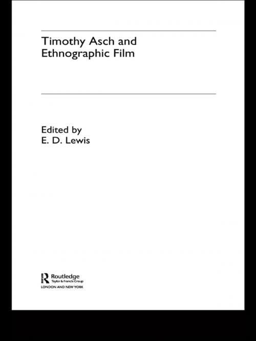 Cover of the book Timothy Asch and Ethnographic Film by E.D Lewis, Taylor and Francis