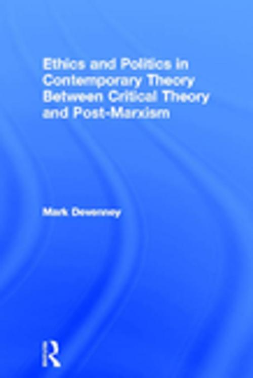 Cover of the book Ethics and Politics in Contemporary Theory Between Critical Theory and Post-Marxism by Mark Devenney, Taylor and Francis