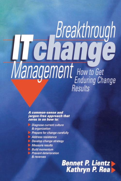 Cover of the book Breakthrough IT Change Management by Bennet Lientz, Kathryn Rea, Taylor and Francis
