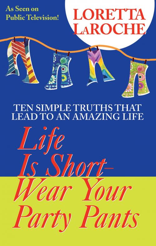 Cover of the book Life is Short, Wear Your Party Pants by Loretta Laroche, Hay House