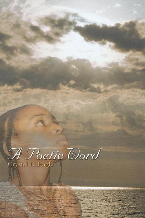 Cover of the book A Poetic Word by Crystal L. Fogle, AuthorHouse