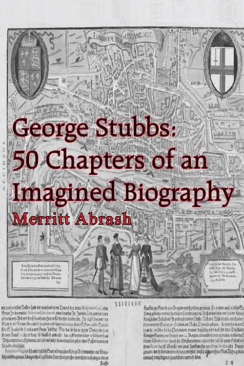 Cover of the book George Stubbs: 50 Chapters of an Imagined Biography by Merritt Abrash, AuthorHouse