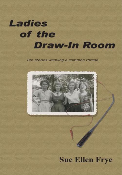 Cover of the book Ladies of the Draw-In Room by Sue Ellen Frye, AuthorHouse