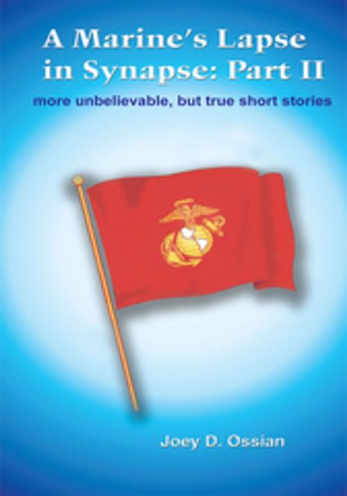 Cover of the book A Marine's Lapse in Synapse: Part Ii by Joey D. Ossian, AuthorHouse