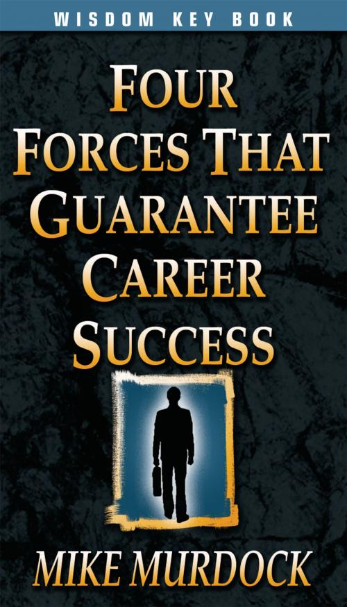 Cover of the book Four Forces That Guarantee Career Success by Mike Murdock, Wisdom International, Inc.