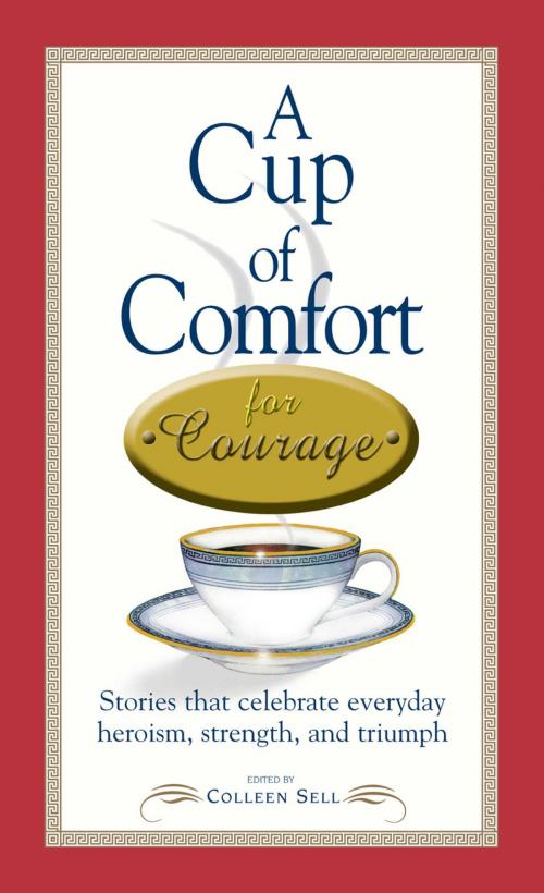 Cover of the book A Cup of Comfort Courage by Colleen Sell, Adams Media