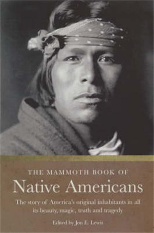 Cover of the book The Mammoth Book of Native Americans by Jon E. Lewis, Little, Brown Book Group