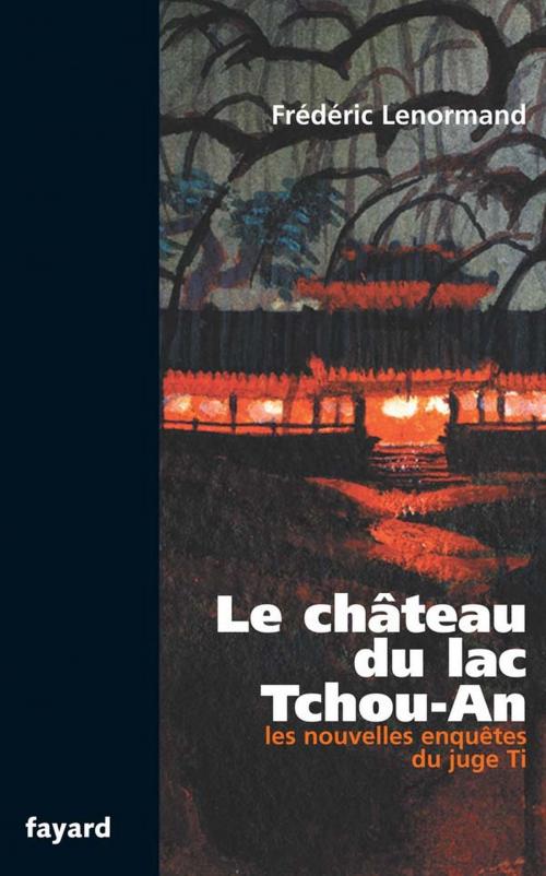 Cover of the book Le château du lac Tchou-An by Frédéric Lenormand, Fayard