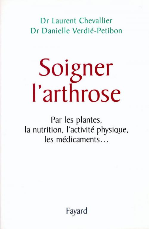 Cover of the book Soigner l'arthrose by Danielle Verdier-Petibon, Laurent Chevallier, Fayard
