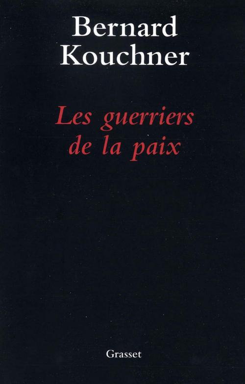 Cover of the book Les guerriers de la paix by Bernard Kouchner, Grasset