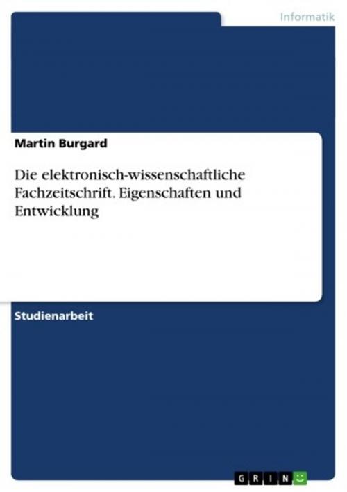 Cover of the book Die elektronisch-wissenschaftliche Fachzeitschrift. Eigenschaften und Entwicklung by Martin Burgard, GRIN Verlag