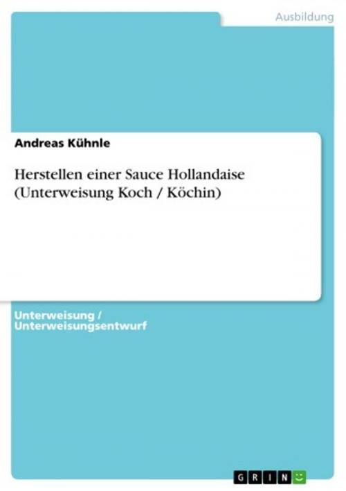 Cover of the book Herstellen einer Sauce Hollandaise (Unterweisung Koch / Köchin) by Andreas Kühnle, GRIN Verlag