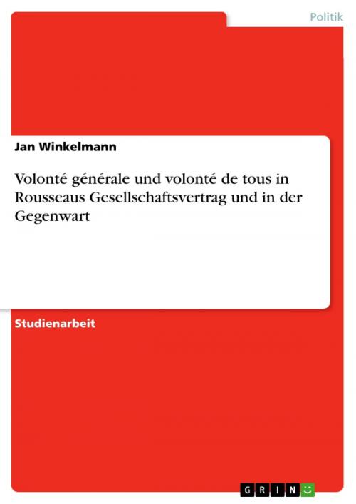Cover of the book Volonté générale und volonté de tous in Rousseaus Gesellschaftsvertrag und in der Gegenwart by Jan Winkelmann, GRIN Verlag