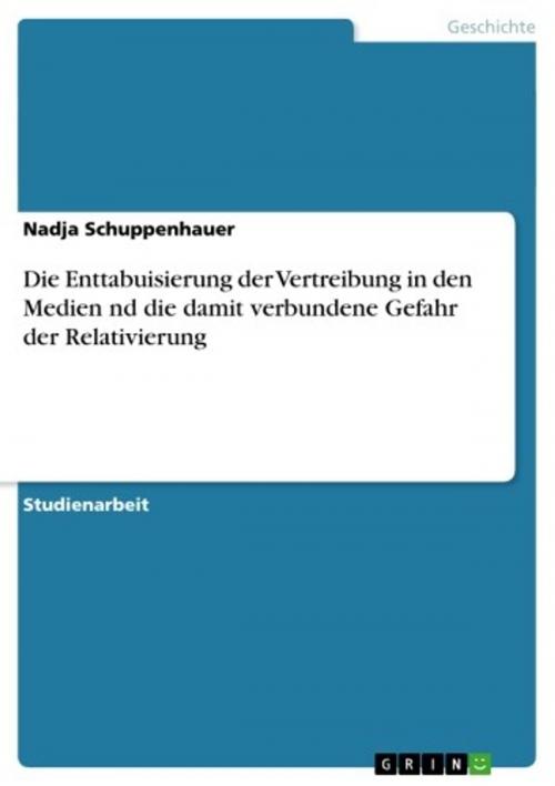 Cover of the book Die Enttabuisierung der Vertreibung in den Medien nd die damit verbundene Gefahr der Relativierung by Nadja Schuppenhauer, GRIN Verlag