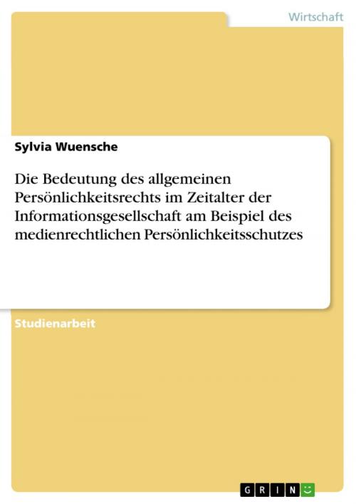 Cover of the book Die Bedeutung des allgemeinen Persönlichkeitsrechts im Zeitalter der Informationsgesellschaft am Beispiel des medienrechtlichen Persönlichkeitsschutzes by Sylvia Wuensche, GRIN Verlag